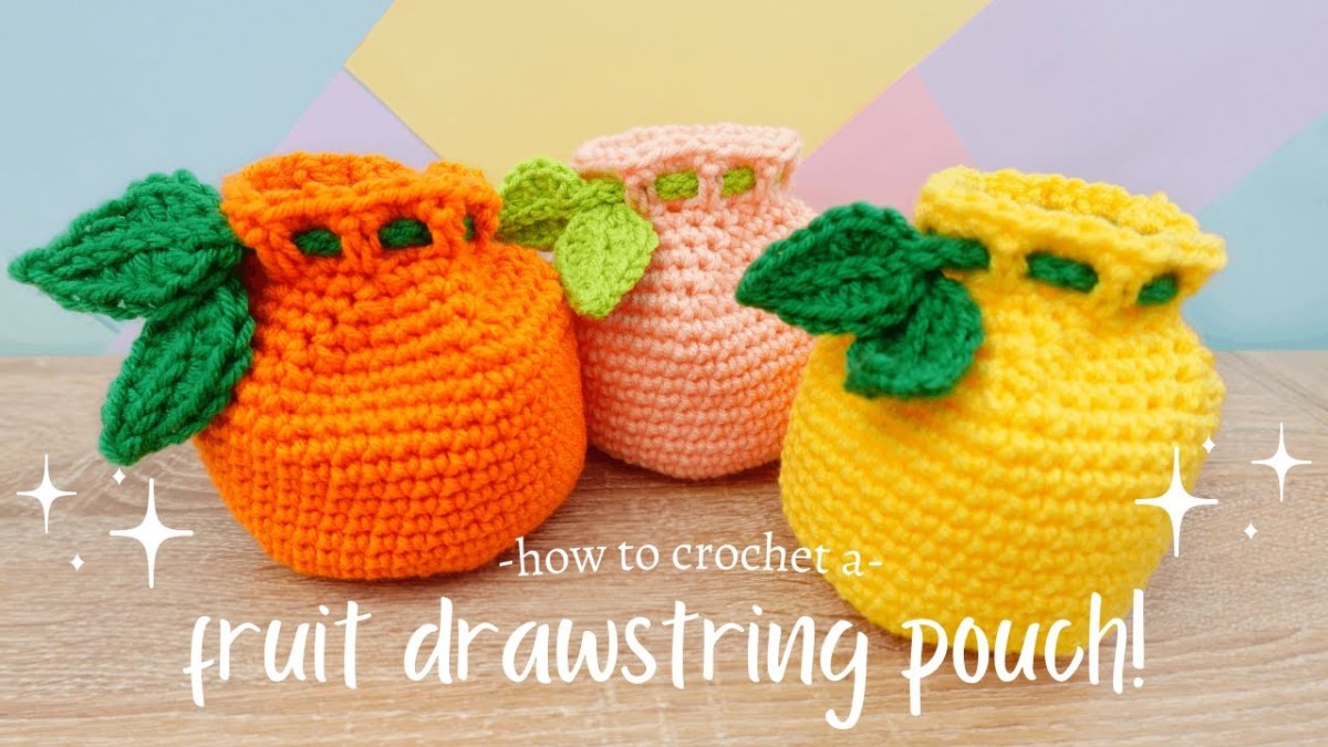How to Crochet a Fruit Draw String&nbsp;Pouch